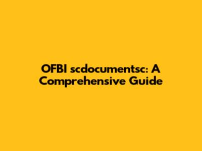 OFBI scdocumentsc: A Comprehensive Guide