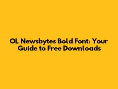 OL Newsbytes Bold Font: Your Guide to Free Downloads