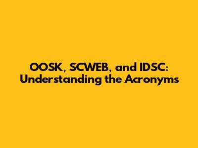 OOSK, SCWEB, and IDSC: Understanding the Acronyms