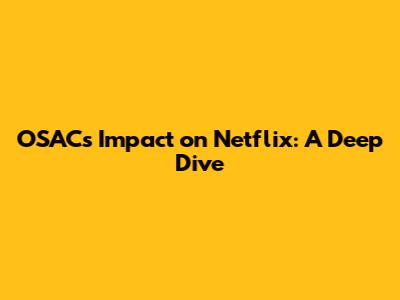 OSAC's Impact on Netflix: A Deep Dive