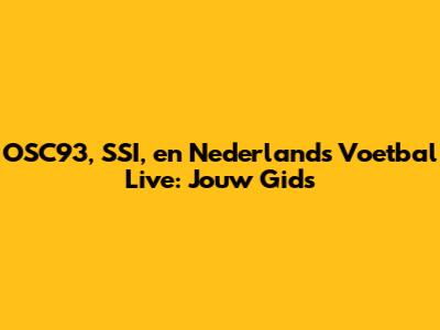 OSC'93, SSI, en Nederlands Voetbal Live: Jouw Gids