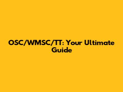 OSC/WMSC/TT: Your Ultimate Guide