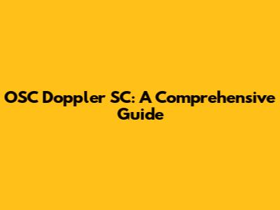 OSC Doppler SC: A Comprehensive Guide