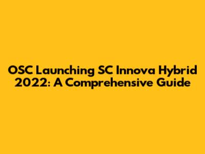 OSC Launching SC Innova Hybrid 2022: A Comprehensive Guide