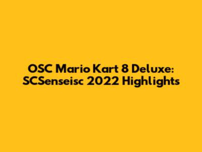 OSC Mario Kart 8 Deluxe: SCSenseisc 2022 Highlights