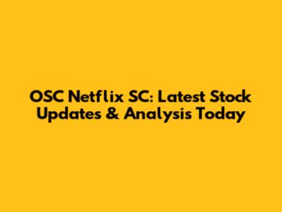 OSC Netflix SC: Latest Stock Updates & Analysis Today