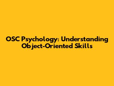 OSC Psychology: Understanding Object-Oriented Skills