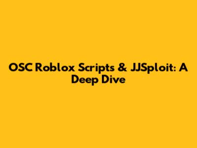 OSC Roblox Scripts & JJSploit: A Deep Dive