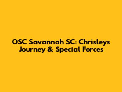 OSC Savannah SC: Chrisley's Journey & Special Forces