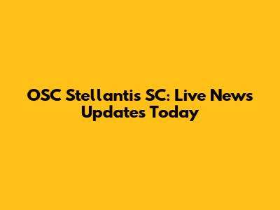 OSC Stellantis SC: Live News Updates Today