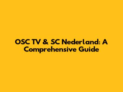 OSC TV & SC Nederland: A Comprehensive Guide