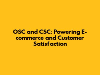 OSC and CSC: Powering E-commerce and Customer Satisfaction