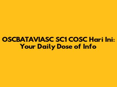 OSCBATAVIASC SC1 COSC Hari Ini: Your Daily Dose of Info