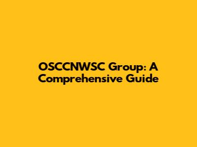 OSCCNWSC Group: A Comprehensive Guide