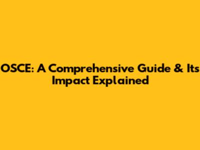 OSCE: A Comprehensive Guide & Its Impact Explained