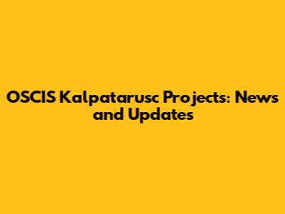 OSCIS Kalpatarusc Projects: News and Updates
