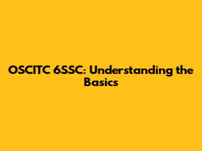 OSCITC 6SSC: Understanding the Basics