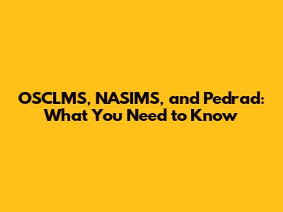 OSCLMS, NASIMS, and Pedrad: What You Need to Know