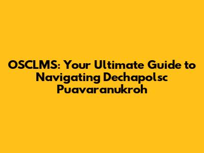OSCLMS: Your Ultimate Guide to Navigating Dechapolsc Puavaranukroh