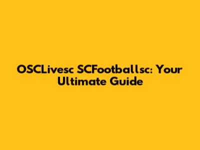 OSCLivesc SCFootballsc: Your Ultimate Guide