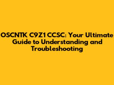 OSCNTK C9Z1 CCSC: Your Ultimate Guide to Understanding and Troubleshooting