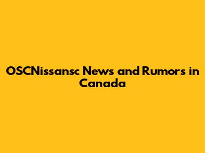 OSCNissansc News and Rumors in Canada