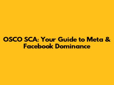 OSCO SCA: Your Guide to Meta & Facebook Dominance