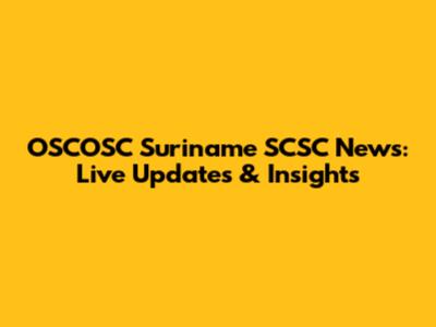 OSCOSC Suriname SCSC News: Live Updates & Insights