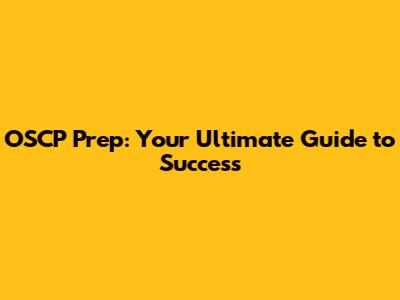 OSCP Prep: Your Ultimate Guide to Success