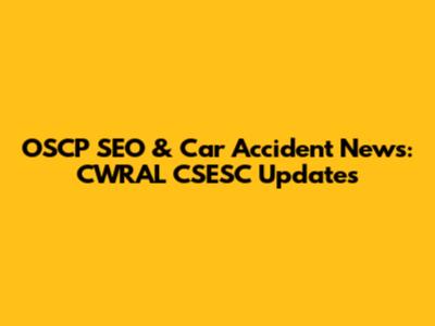 OSCP SEO & Car Accident News: CWRAL CSESC Updates