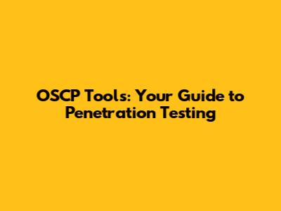 OSCP Tools: Your Guide to Penetration Testing