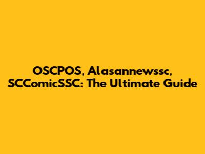 OSCPOS, Alasannewssc, SCComicSSC: The Ultimate Guide