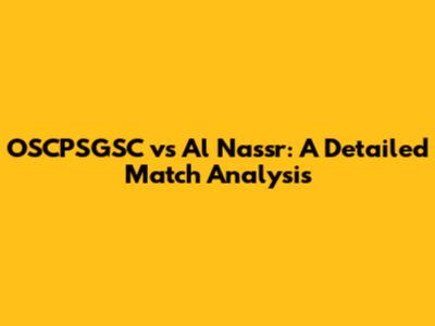 OSCPSGSC vs Al Nassr: A Detailed Match Analysis