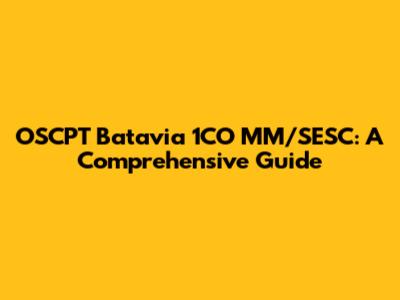 OSCPT Batavia 1CO MM/SESC: A Comprehensive Guide