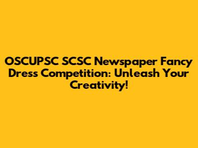 OSCUPSC SCSC Newspaper Fancy Dress Competition: Unleash Your Creativity!