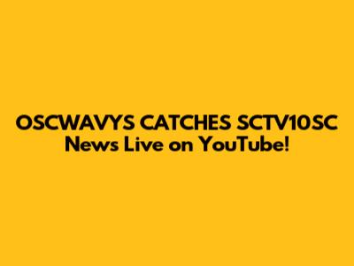 OSCWAVYS CATCHES SCTV10SC News Live on YouTube!