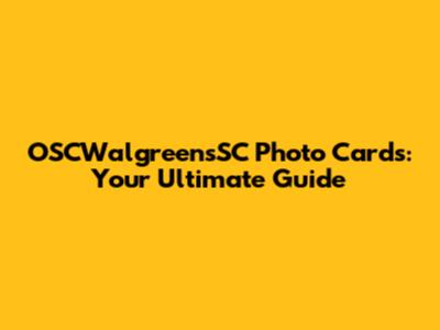 OSCWalgreensSC Photo Cards: Your Ultimate Guide