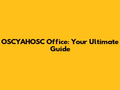 OSCYAHOSC Office: Your Ultimate Guide