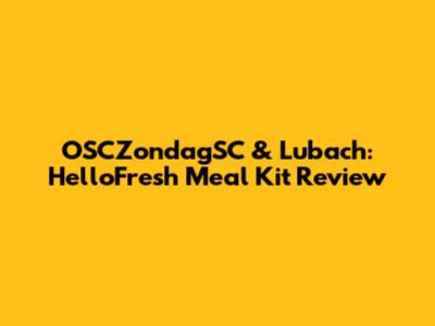 OSCZondagSC & Lubach: HelloFresh Meal Kit Review