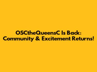 OSCtheQueensC Is Back: Community & Excitement Returns!