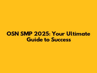 OSN SMP 2025: Your Ultimate Guide to Success
