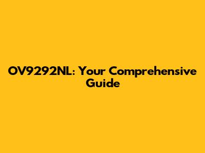 OV9292NL: Your Comprehensive Guide