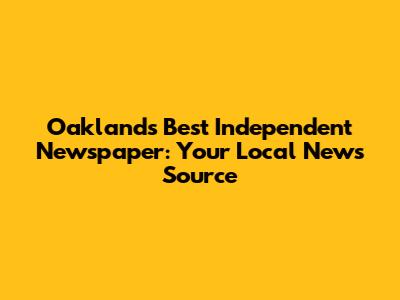 Oakland's Best Independent Newspaper: Your Local News Source