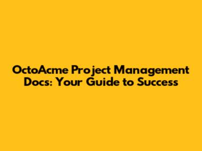 OctoAcme Project Management Docs: Your Guide to Success