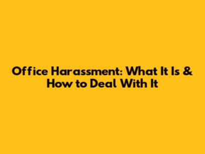 Office Harassment: What It Is & How to Deal With It