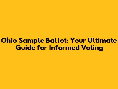 Ohio Sample Ballot: Your Ultimate Guide for Informed Voting