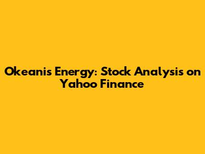 Okeanis Energy: Stock Analysis on Yahoo Finance