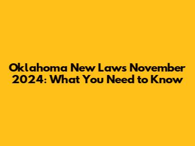 Oklahoma New Laws November 2024: What You Need to Know