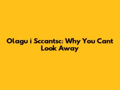 Olagu i Sccan'tsc: Why You Can't Look Away