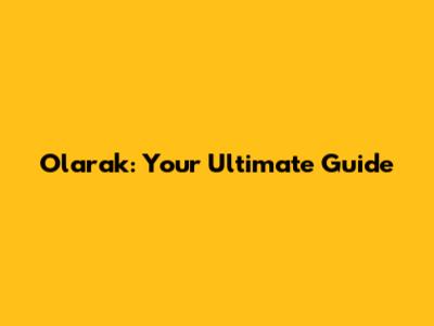 Olarak: Your Ultimate Guide